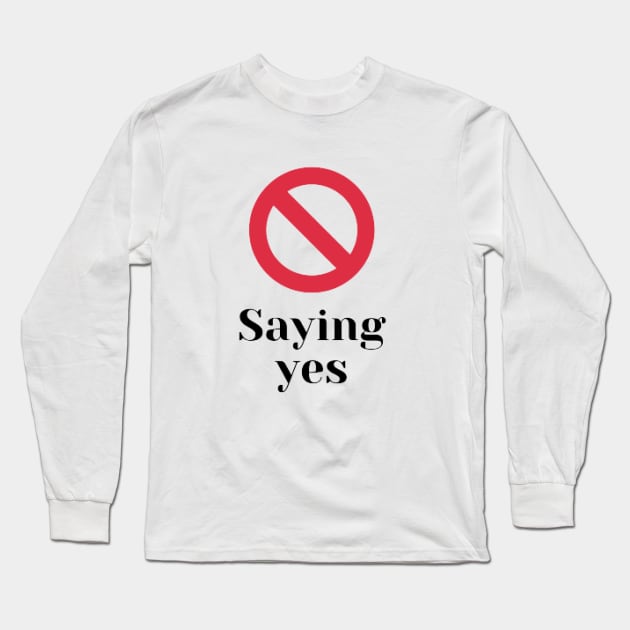 Stop saying yes Long Sleeve T-Shirt by houdasagna